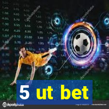 5 ut bet